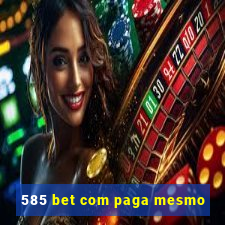 585 bet com paga mesmo